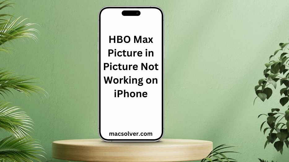 HBO Max Picture in Picture Not Working on iPhone